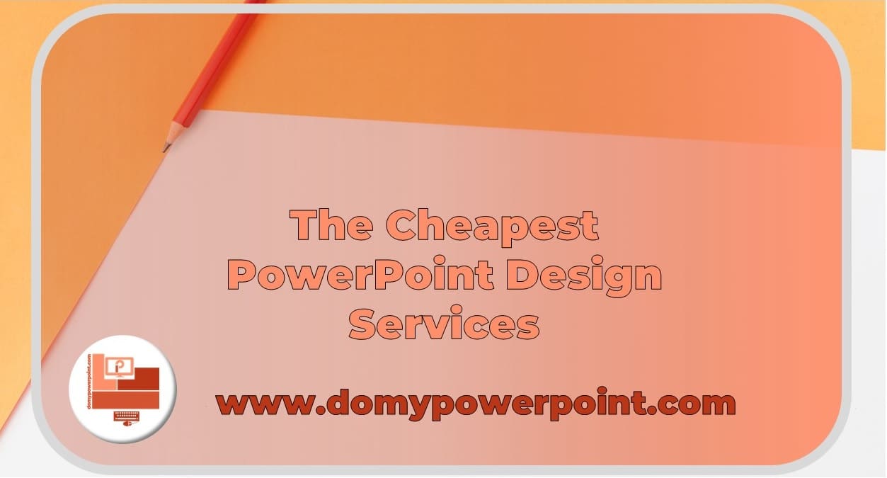 The Cheapest PowerPoint Design Services with Visible Results