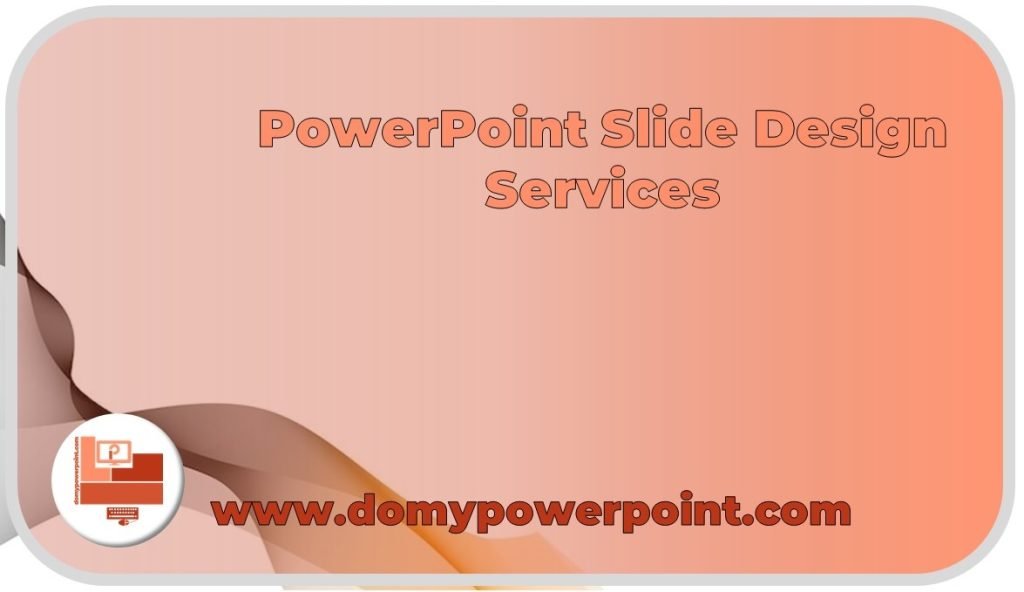 PowerPoint Slide Design Services, WorldClass and CostEffective