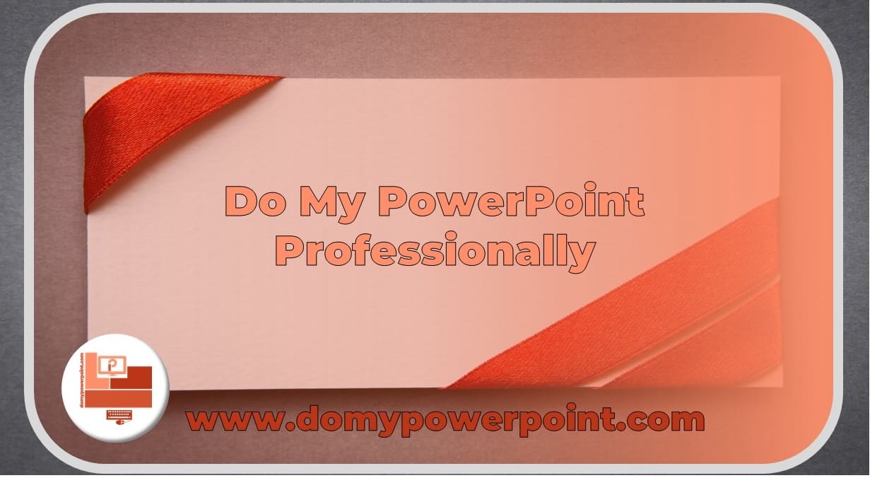 Do My PowerPoint Professionally, Get Your Paper Done
