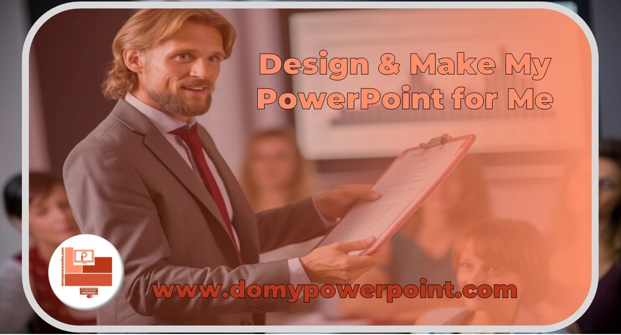 Design & Make My PowerPoint for Me for a Compelling Presentation