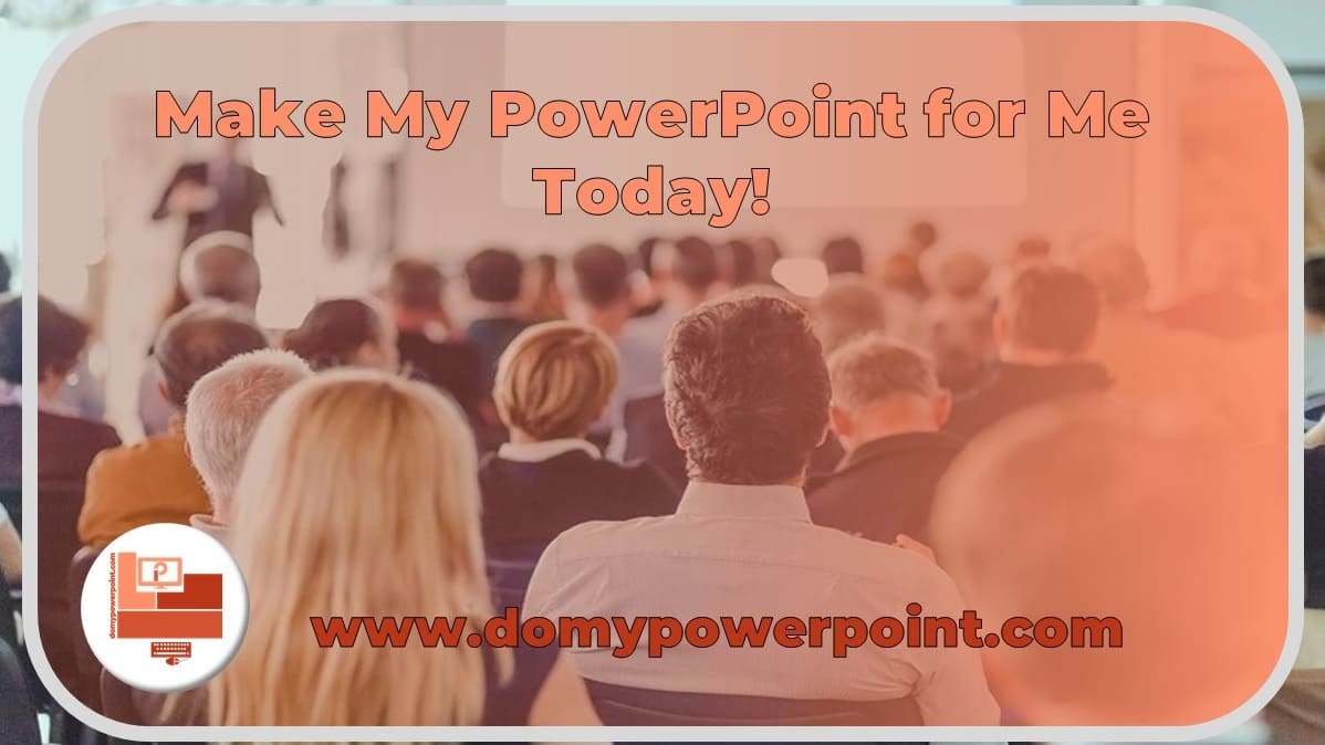 Make My PowerPoint for Me Today, Fast and On-Time Delivery