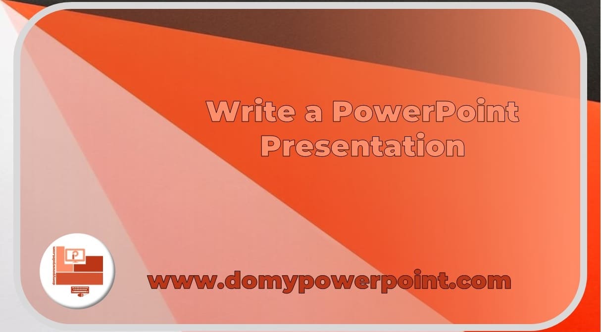 Write a PowerPoint Presentation to Captivate the Audience