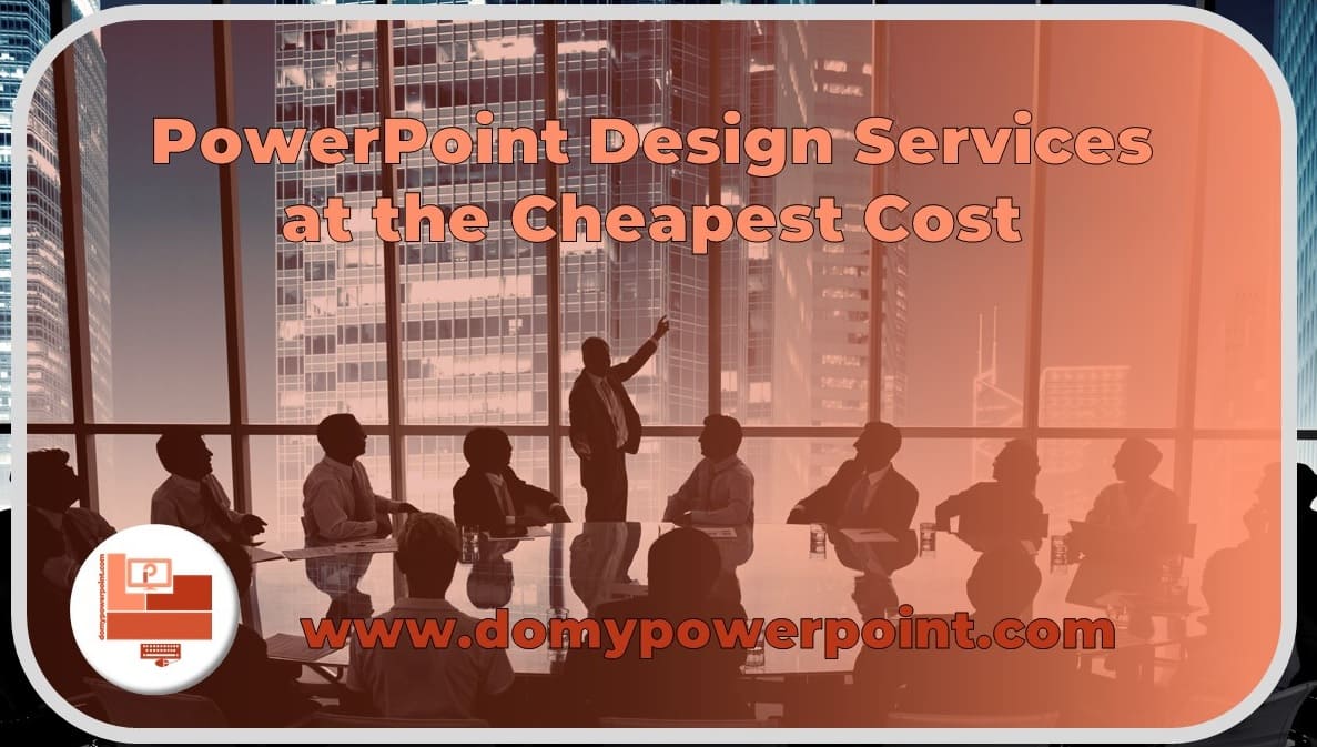 PowerPoint Design Services at the Cheapest Cost for Everyone
