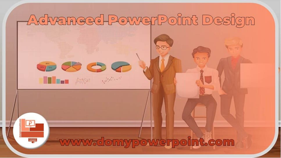 Advanced PowerPoint Design, the Best Solution for Presentations