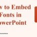 How to Embed Fonts in PowerPoint