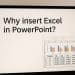 Why insert Excel in PowerPoint